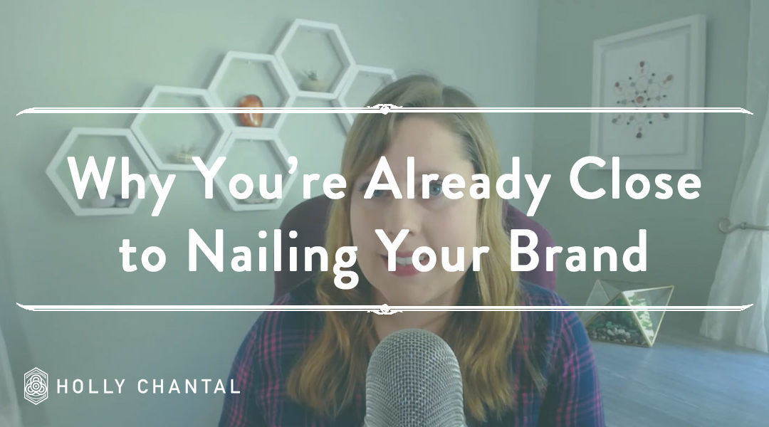 Why you’re already 80% “there” to nailing your brand