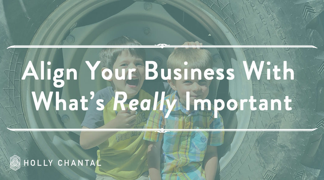 How To Align Your Business With What’s Really Important
