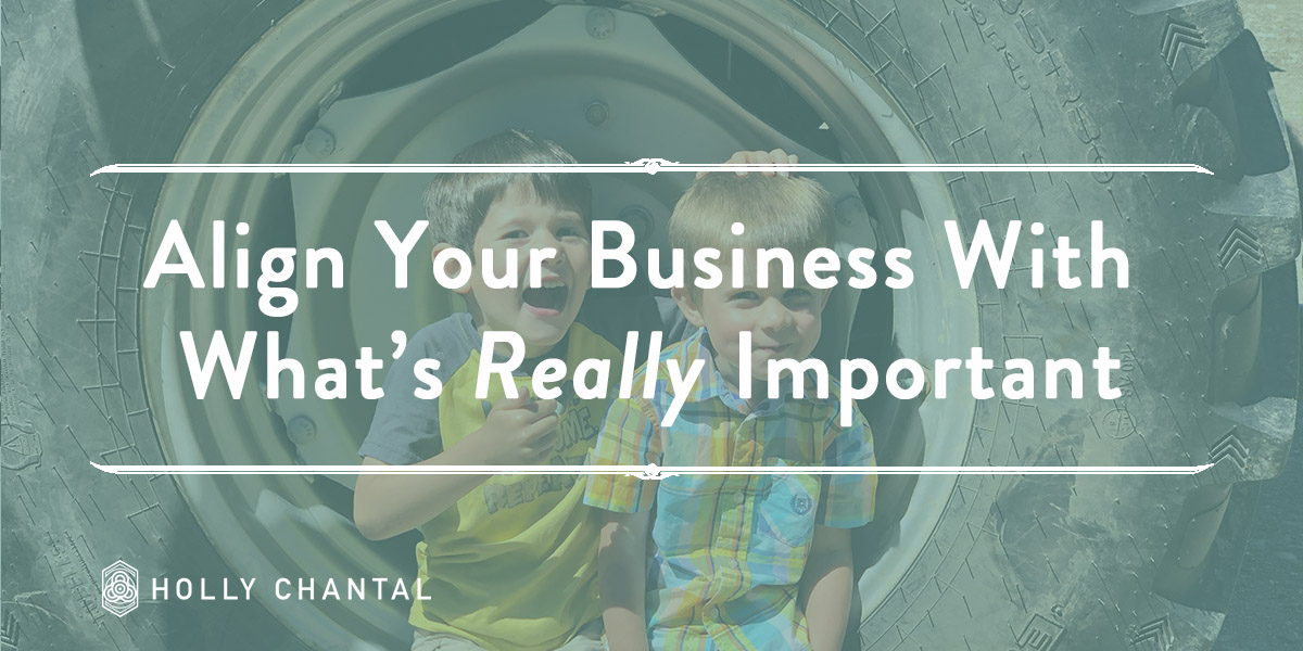 How To Align Your Business With What’s Really Important