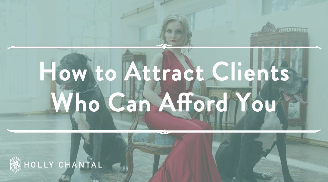 How to Attract More Clients That Can Afford You
