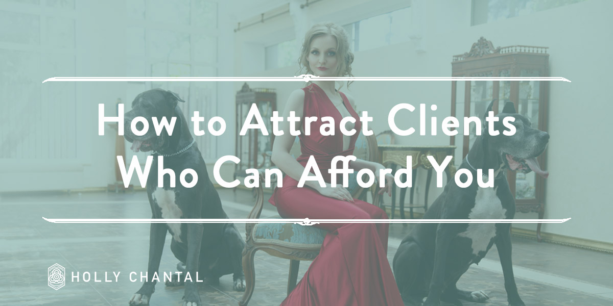 How to Attract More Clients That Can Afford You