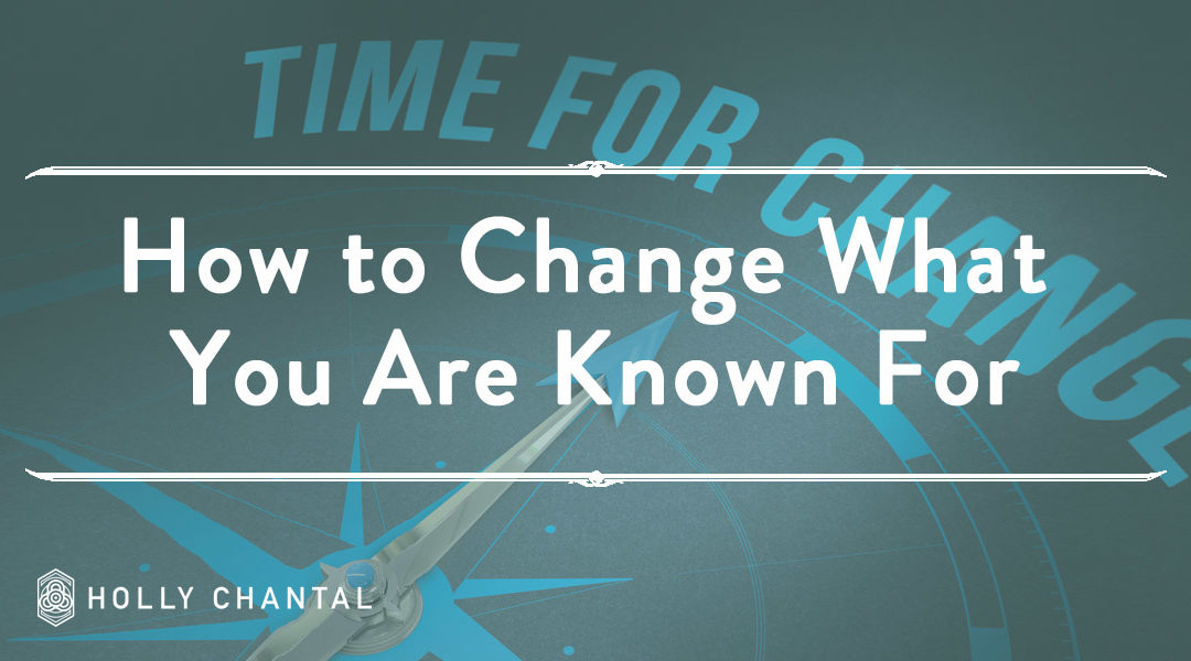 How to Change What You Are Known For