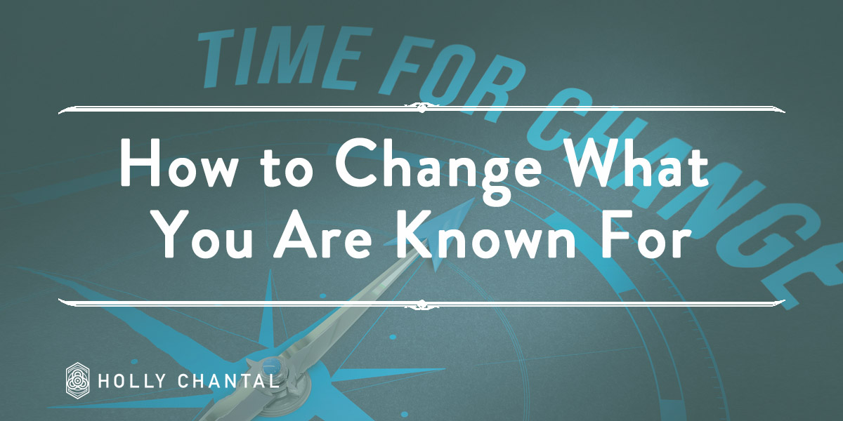 How to Change What You Are Known For