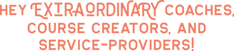 heyextraordinary_type1 Hey EXTRAORDINARY coaches, course creators, and service-providers!